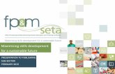 Maximising skills development for a sustainable ... - FPM-SETA€¦ · About the FP&M SETA •Vision Credible and effective skills development partner ensuring the delivery of service