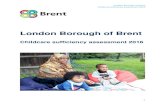 London Borough of Brent · London Borough of Brent Childcare sufficiency assessment 2016 4 Foreword Welcome to Brent Council’s local Childcare Sufficiency Assessment (2016-19).