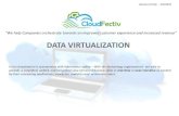 DATA VIRTUALIZATION - CloudFectiv · DATA VIRTUALIZATION Data virtualization is synonymous with information agility – With this technology organization’s are able to provide a