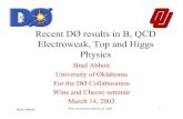 Recent DØ results in B, QCD Electroweak, Top and Higgs Physics · Electroweak, Top and Higgs Physics Brad Abbott University of Oklahoma For the DØ Collaboration Wine and Cheese