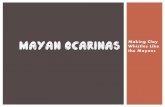 New MAYAN OCARINAS Making Clay Whistles Like the Mayans · 2016. 3. 31. · “Mayan blue was created with extract from the leaves of the indigo plant and a clay mineral called palygorskite…