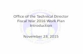 Office of the Technical Director Fiscal Year 2016 Work ... Activities/Public... · Fiscal Year 2016 Work Plan Introduction . November 23, 2015 . Introduction ... – Formalize planning