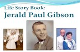 Life Story Book: Jerald Paul Gibson - Azura Memory Care · Robert Jerald Gibson was born on December 19, 1960, Lori Ann Gibson joined the family on February 20, 1961 and Tamara Jean