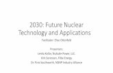 2030: Future Nuclear Technology and Applications€¦ · • Reactor core is 1/20th the size of large reactor cores • Integrated reactor design - no large-break loss -of-coolant