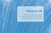 Module 5b - download.microsoft.comdownload.microsoft.com/.../05b-LyncJS-Voice-Part2.pdf · Lync Server 2010 Part 2 Module 6a: Extending Enterprise Voice Module 10: Compliance and