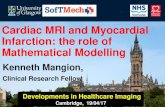 Cardiac MRI and Myocardial Infarction: the role of ......Cardiac MRI and Myocardial Infarction: the role of Mathematical Modelling Kenneth Mangion, Clinical Research Fellow Developments