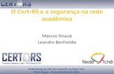 O Cert-RS e a segurança na rede acadêmica · O Cert-RS e a segurança na rede acadêmica Marcos Straub Leandro Bertholdo III Workshop do PoP-RS e Reunião da Rede Tchê Porto Alegre