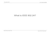 What is IEEE 802.24? · 24-12-0023-00-0000 802.24 Smart Grid TAG November 2012 James Gilb (Tensorcom) Scope of 802.24 • The 802 Smart Grid TAG – Acts as a liaison and point of