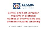 Central and East European migrants in Scotland: realities ... · Attitudes towards Scottish schooling When I brought my daughter over here ten years ago, obviously that was a cultural,