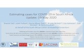 Estimating cases for COVID‐19 in South Africa Update: 19 ...€¦ · Estimating cases for COVID‐19 in South Africa Update: 19 May 2020 Sheetal Silal1, Juliet Pulliam2, Gesine