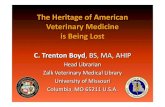 The Heritage of American Veterinary Medicine is Being Lost179760/Friday_BoydPPT.pdf · Veterinary Medicine is Being Lost C. Trenton Boyd, BS, MA, AHIP Head Librarian. Zalk Veterinary