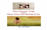 aanndd HHooww YYoouu CCaann BBrreeaakk FFrreeeemyhealthoptimizer.com/wp-content/uploads/The_Cancer_Trap_And_… · measures intended to get rid of cancer MUST be customized to fit