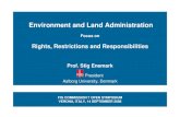 Environment and Land Administration · Environment and Land Administration Focus on Rights, Restrictions and Responsibilities Prof. Stig Enemark President Aalborg University, Denmark