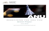 REDEFINING THE ANU PHD...2007 Review of Higher Degree Research at ANU (January 2008), emphasis was laid on the unique profile of ANU in Australia ‘that requires the University to