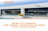 HOW TO CHOOSE THE RIGHT OUTDOOR BLINDS FOR YOUR … · To choose the right type of blinds for your home, you need the right infor-mation, If you want to maximize your outdoor living