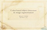 Color based object detection & image segmentation€¦ · Build statistical model of feature distribution for object: Simplest statistical model: Gaussian Over color space: 3D Gaussian