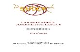 Laramie Shock Competitive League Handbook€¦ · laramie shock competitive league handbook 2011/2012 a manual for players, coaches, and parents. october 1, 2011 – september 30,