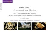 PHYS20762& Computaonal&Physics&hywel/data/...School&of&Physics&and&Astronomy,&University&of&Manchester& PHYS20762& Computaonal&Physics& Hywel&Owen& Part1:&MATLAB&and&DataAnalysis&