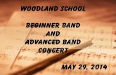 WOODLAND SCHOOL BEGINNER BAND AND ADVANCED …...woodland school beginner band and advanced band concert may 29, 2014