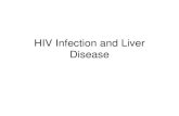 HIV Infection and Liver Disease Song - HIV... · ~ mild xaminitis, fever, malaise, LOW, hepar • Fungal infection – cryptococcus, histoplasmosis, candida, aspergillus • PJP in