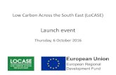 Low Carbon Across the South East (LoCASE)€¦ · Colchester Borough Council . Welcome to the LoCASE launch . Lisa Ricketts . ... • Capital investment in land, buildings or infrastructure