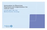 Innovation in Physician Payment and Organization for ...€¦ · • Among NCCN regimens, practice pre-specifies cost-effective choice for chemo and supportive care • Committed