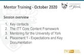 Mentor Training - October 2020 4. Placement 1 - Expectations and … · 2020. 10. 9. · Mentor Training - October 2020 Session overview 1. Key contacts 2. The ITT Core Content Framework