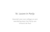 New St. Lazarein Parijs · 2018. 11. 20. · St. Lazarein Parijs Voorstel voor een college en een wandeling door het Parijs van Vincent de Paul. L’Enclos St. Lazare, College en