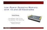 Low-Power Resistive Memory with 1D and 2D Electrodes...Low-Power Resistive Memory with 1D and 2D Electrodes Feng Xiong Co-advisor: Prof. Yi Cui Co-advisor: Prof. Eric Pop Electrical