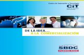 DE LA IDEA A LA COMERCIALIZACIÓN€¦ · de proveer soluciones integradas y multidisciplinarias en un ambiente competitivo, innovador y tecnológico. A través del Centro de Innovación