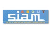 What is SIAM? · 2018. 5. 25. · What is SIAM? The Society for Industrial and Applied Mathematics (SIAM) is a leading international organization comprised of students and professionals