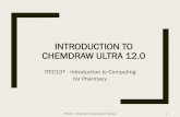 Introduction to ChemDraw Ultra 12€¦ · The ChemDraw application is opened and the Print dialog box appears. 3. Make your selections in the Print dialog box and click OK. ChemDraw