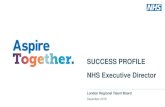 SUCCESS PROFILE NHS Executive Director · How was the Success Profile defined? Data contributing this Success Profile includes • Review of existing documents and models describing