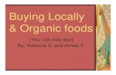 Buying Locally & Organic foods · Buying Locally & Organic foods (The 100 mile diet) By: Rebecca G. and Aimee Z.