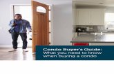 Condo Buyer’s Guide · detached homes. City dwellers, singles, couples, seniors, and many others may find condos that suit their needs and budgets. Others may simply prefer low-maintenance