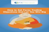 How to Set Forex Trading Objectives that Let You Win Big...trading Forex. But Forex is a game of skill, played by some of the most sophisticated, well connected and intelligent men