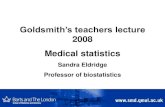Goldsmith’s teachers lecturefjw/goldsmiths/2009/SE/... · Goldsmith’s teachers lecture 2008 Medical statistics Sandra Eldridge Professor of biostatistics. Aims •To introduce