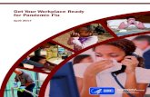 Get Your Workplace Ready for Pandemic Flu€¦ · flu viruses traveling through the air (up to 6 feet) when a sick person coughs or sneezes. Less often, people might get flu by touching