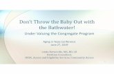 222t Throw the Baby Out with the Bathwater)...Don’t Throw the Baby Out with the Bathwater! Under Valuing the Congregate Program Aging in Texas Conference June 27, 2019 Linda Netterville,