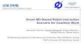 Smart M3-Based Robot Interaction Scenario for Coalition · PDF file Alexander Smirnov, Alexey Kashevnik, Sergey Mikhailov, Mikhail Mironov, Mikhail Petrov St.Petersburg Institute for
