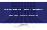 DEALING WITH THE COMING FLSA CHANGESncipma.onefireplace.com/resources/Documents/Dealing... · Employee threshold of $100,000 • Computer Professional may be salaried or may be paid