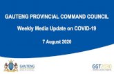 GAUTENG PROVINCIAL COMMAND COUNCIL Weekly ......2020/08/07  · Gauteng COVID-19: Positive cases, recoveries, active cases and mortality Deaths Active cases 1507 1598 1624 1661 1697