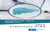 Divsion of Viral Hepatitis: 2025 Strategic Plan · reduce viral hepatitis-related morbidity and mortality, and reduce viral hepatitis-related disparities. CDC recognizes the important