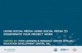 USING SOCIAL MEDIA USING SOCIAL MEDIA TO DISSEMINATE …stelar.edc.org/sites/stelar.edc.org/files/STELAR _SM_Webinar_final.pdf · • Make links to your active social media accounts