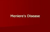Meniere s Disease - KGMU · What is Meniere’s Disease? In 1861 Prosper Meniere described a syndrome characterized by deafness, tinnitus, and episodic vertigo. He linked this condition