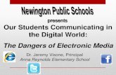 Our Students Communicating in the Digital Worldimages.pcmac.org/SiSFiles/Schools/CT/NewingtonSchools... · The Dangers of Electronic Media Dr. Jeremy Visone, Principal Anna Reynolds