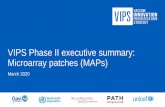 VIPS Phase II executive summary: Microarray patches (MAPs) · HIV (ALVAC prime only)8 Live recombinant virus Lyophilised IM Influenza (pandemic,VAL-506440) Lipid nanoparticle, modified