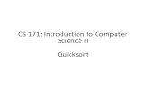 CS171:Introduction to Computer Science II Quicksort€¦ · Quicksort Cost Analysis –Best case •The best case is when each partition splits the array into two equal halves •Overall