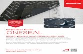 Installation Guide ONESEAL - Thermakraft · Installation Guide ONESEAL Multi-fit pipe and cable wall penetration seals OneSeal is a unique multi-fit system providing air and water