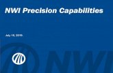 NWI Precision Capabilities v2 · 7/18/2019  · Process Capabilities Internal Processes Size Drill and Bore 120 in deep x 9.5 in Diameter: Ejector, Trepanne, Push and Pull Bore Turn
